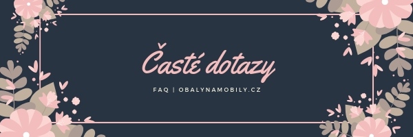 Časté dotazy | FAQ - obalynamobily.cz